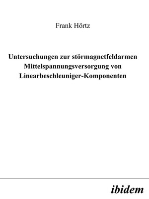 cover image of Untersuchungen zur störmagnetfeldarmen Mittelspannungsversorgung von Linearbeschleuniger-Komponenten